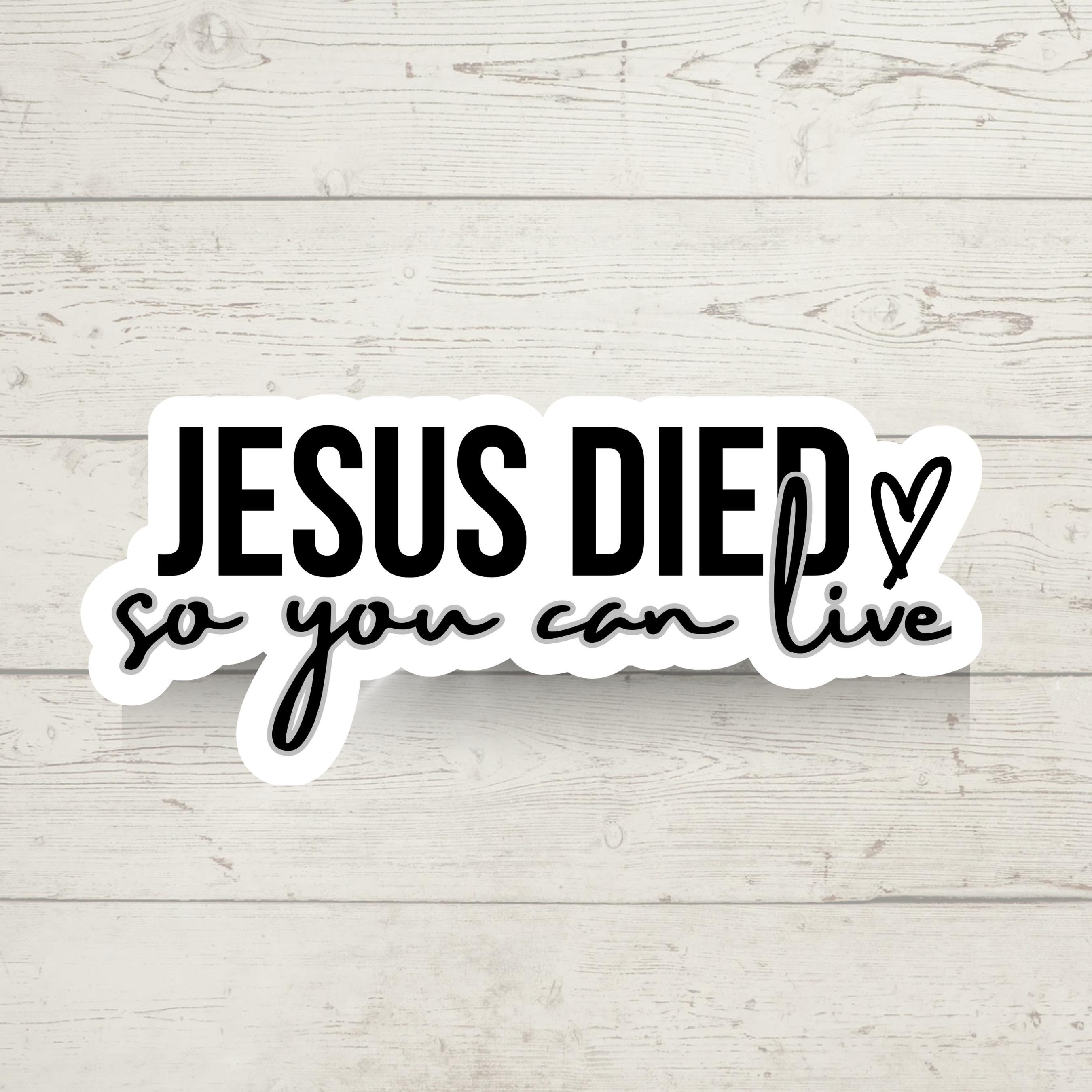 Jesus Died So You Can Live Vinyl Sticker - Waterproof Faith Decal, Remebering Charlie Kirk