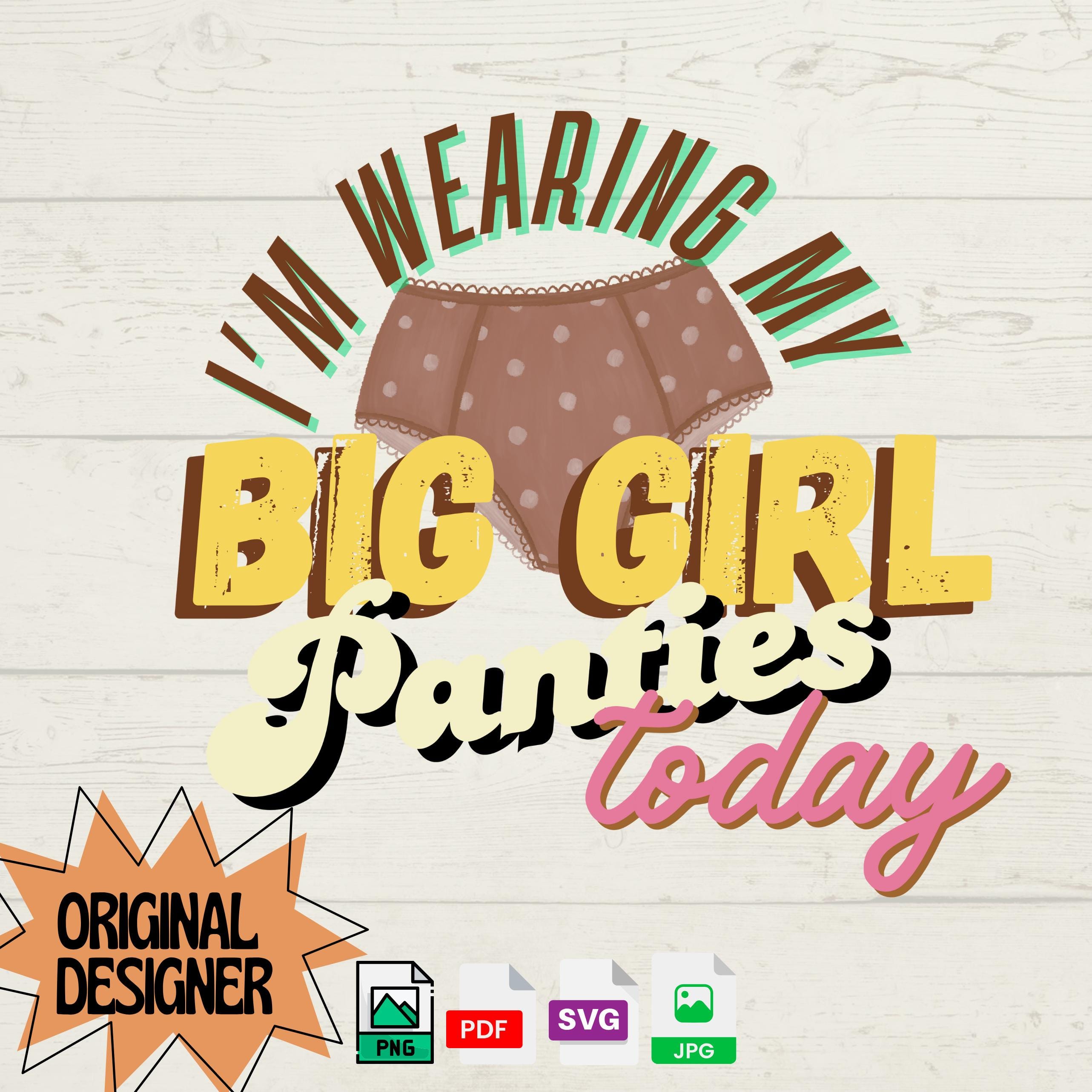 Big Girl Panties SVG | Funny Women's Empowerment Quote (Digital File)
