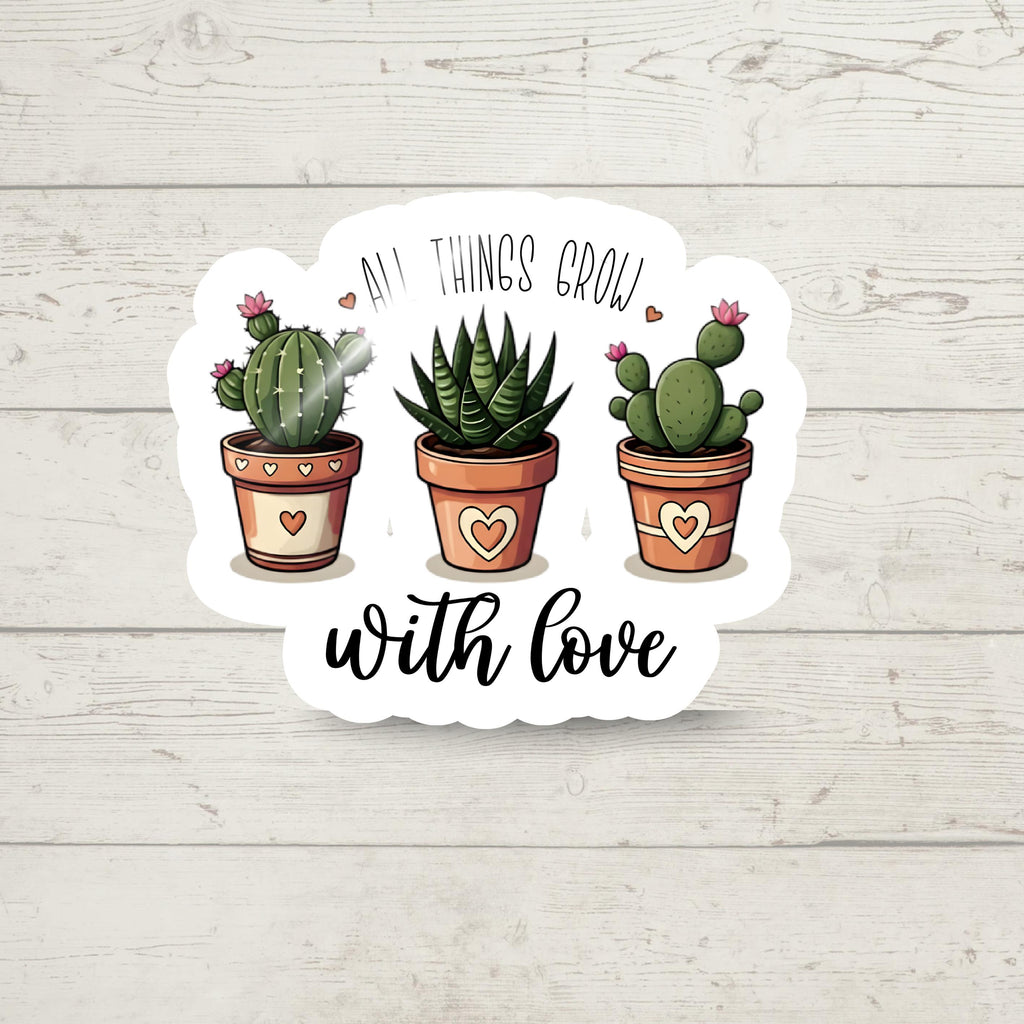 Cactus Plant Lover Sticker: "All Things Grow With Love" Vinyl Decal