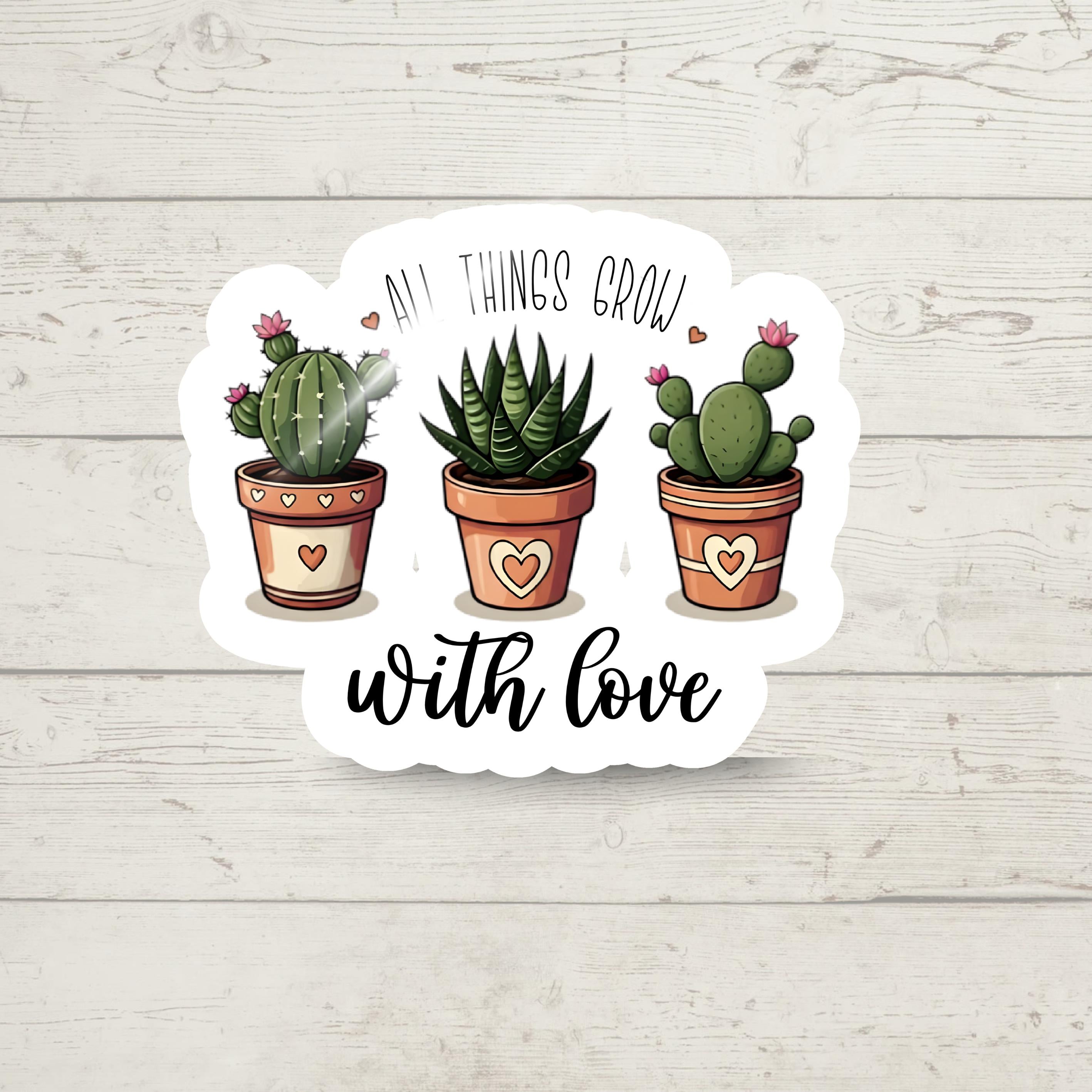 Cactus Plant Lover Sticker: "All Things Grow With Love" Vinyl Decal