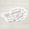 Life Eternal Sticker | John 17:3 Verse, Waterproof Vinyl Decal